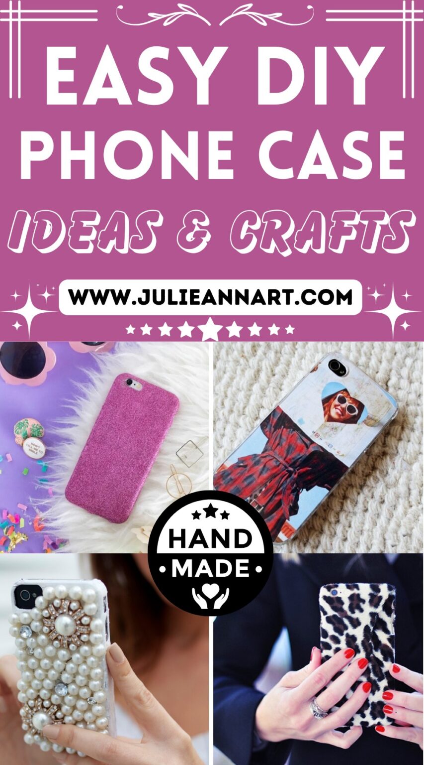 21 DIY Phone Case Ideas To Make Your Phone Look Unique - Julie Ann Art
